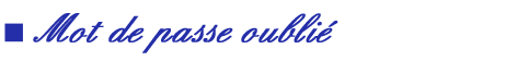 Mot de passe oubli�